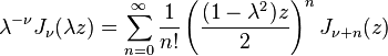 \lambda^{-\nu} J_\nu (\lambda z) = 

\sum_{n=0}^\infty \frac{1}{n!} 

\left(\frac{(1-\lambda^2)z}{2}\right)^n

J_{\nu+n}(z)

