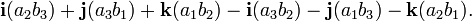 

\mathbf{i}(a_2b_3) + \mathbf{j}(a_3b_1) + \mathbf{k}(a_1b_2) - \mathbf{i}(a_3b_2) - \mathbf{j}(a_1b_3) - \mathbf{k}(a_2b_1).

