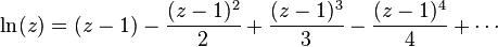 
\ln (z)  = (z-1) - \frac{(z-1)^2}{2} + \frac{(z-1)^3}{3} - \frac{(z-1)^4}{4} + \cdots
