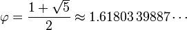 \varphi = \frac{1 + \sqrt{5}}{2} \approx 1.61803\,39887\cdots\,