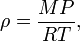 

 \rho = \frac {MP}{RT}, \,

