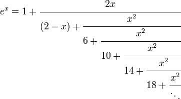 \,

\ e^x=1+\cfrac{2x}{(2-x)+\cfrac{x^2}{6+\cfrac{x^2}{10+\cfrac{x^2}{14+\cfrac{x^2}{18+\cfrac{x^2}{\ddots}}}}}}\,

