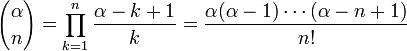 {\alpha\choose n} = \prod_{k=1}^n \frac{\alpha-k+1}k = \frac{\alpha(\alpha-1)\cdots(\alpha-n+1)}{n!}\!