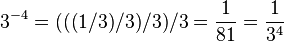 3 ^ {- 4} = (((1/3) / 3) / 3) / 3 = \ frac {1} {81} = \ frac {1} {3 ^ {4}}