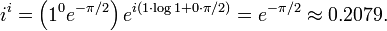 \ I ^ i = \ left (1 ^ 0 e ^ {- \ pi / 2} \ right) e ^ {i (1 \ cdot \ log 1 + 0 \ cdot \ pi / 2)} = e ^ {- \ pi / 2} \ aprox 0.2079.