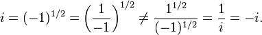 i = (-1) ^ {1/2} = \ left (\ frac {1} {- 1} \ right) ^ {1/2} \ no = \ frac {1 ^ {1/2}} {( -1) ^ {1/2}} = \ frac {1} {i} = -i.