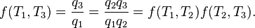 

f(T_1,T_3) = \frac{q_3}{q_1} = \frac{q_2 q_3} {q_1 q_2} = f(T_1,T_2)f(T_2,T_3).
