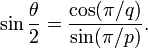 \ Sin {\ theta \ over 2} = \ frac {\ cos (\ pi / q)} {\ sin (\ pi / p)}.