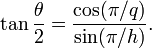 \ Bronceado {\ theta \ over 2} = \ frac {\ cos (\ pi / q)} {\ sin (\ pi / h)}.