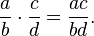 \ Frac {a} {b} \ cdot \ frac {c} {d} = \ frac {ac} {bd}.