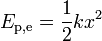 E _ {\ rm p, e} = {1 \ over 2} kx ^ 2