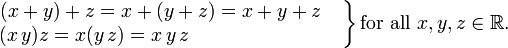 \ Left. \ Begin {matriz} (x + y) + z = x + (y + z) = x + y + z \ quad \\ (x \, y) z = x (y \, z) = x \, y \ , z \ qquad \ qquad \ qquad \ quad \ \ \, \ end {matriz} \ right \} \ mbox {} para toda x, y, z \ in \ mathbb {R}.