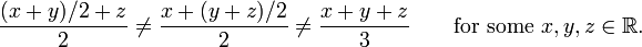 {(X + y) / 2 + z \ OVER2} \ ne {x + (y + z) / 2 \ OVER2} \ ne {x + y + z \ over3} \ qquad \ mbox {para algunos} x, y, z \ in \ mathbb {R}.