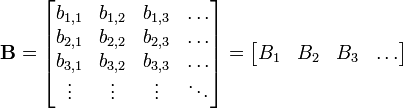 \ Mathbf {B} = \ begin {} bmatrix b_ {1,1} y b_ {1,2} y b_ {1,3} y \ dots \\ b_ {2,1} y b_ {2,2} & b_ {2,3} y \ dots \\ b_ {3,1} y b_ {3,2} y {3,3} b_ & \ dots \\ \ vdots & \ vdots & \ vdots & \ ddots \ end { bmatrix} = \ begin {} bmatrix B_1 y B_2 y B_3 y \ dots \ end {bmatrix}