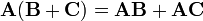 \ \ Mathbf {A} (\ mathbf {B} + \ mathbf {C}) = \ mathbf {AB} + \ mathbf {AC}