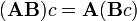 \ (\ Mathbf {AB}) c = \ mathbf {A} (\ mathbf {B} c)