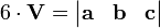 6 \ cdot \ mathbf {V} = \ begin {vmatrix} \ mathbf {a} y \ mathbf {b} y \ mathbf {c} \ end {vmatrix}