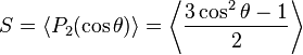 S = \ langle P_2 (\ cos \ theta) \ rangle = \ left \ langle \ frac {3 \ cos ^ 2 \ theta-1} {2} \ right \ rangle