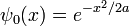 \ Psi_0 (x) = e ^ {- x ^ 2 / 2a} \,