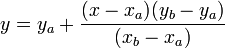 y = y_a + \ frac {(x-x_a) (y_b-y_a)} {(X_b-x_a)}