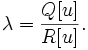 \ Lambda = \ frac {Q [u]} {R [u]}. \,