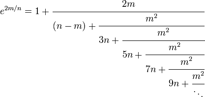 \, \ e^{2m/n}=1+\cfrac{2m}{(n-m)+\cfrac{m^2}{3n+\cfrac{m^2}{5n+\cfrac{m^2}{7n+\cfrac{m^2}{9n+\cfrac{m^2}{\ddots}}}}}}\,