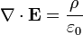 \ Nabla \ cdot \ mathbf {E} = \ frac {\ rho} {\ varepsilon_0}