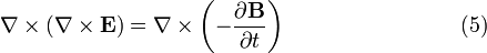 \ Nabla \ times \ left (\ nabla \ times \ mathbf {E} \ right) = \ nabla \ times \ left (- \ frac {\ \ mathbf parcial {B}} {\ t parcial} \ right) \ qquad \ qquad \ qquad \ quad \ \ \ (5) \,