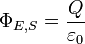 \ Phi_ {E, S} = \ frac {Q} {\ varepsilon_0}