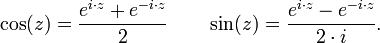 \ cos (z) = \ frac {e ^ {i \ z cdot} + e ^ {- i \ z cdot}} {2} \ qquad \ sin (z) = \ frac {e ^ {i \ z cdot} - e ^ {- i \ cdot z}.} {2 \ cdot i} \,