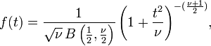 f (t) = \ frac {1} {\ sqrt {\ nu} \, B \ left (\ frac {1} {2}, \ frac {\ nu} {2} \ right)} \ left (1+ \ frac {t ^ 2} {\ nu} \ right) ^ {- (\ frac {\ nu + 1} {2})} \ !,