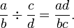 \ Frac {a} {b} \ div \ frac {c} {d} = \ frac {} {bc ad}.