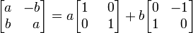 \ Begin {} bmatrix a & b & -b \\ \; \; um \ end {bmatrix} = a \ begin {} bmatrix 1 & \; \; 0 \\ 0 & \; \; 1 \ end {bmatrix} + b \ begin {} bmatrix 0 e -1 \\ 1 & \; \; 0 \ end {bmatrix}