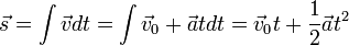 \ Vec s = \ int \ vec v dt = \ int \ v_0 vec + \ vec a dt = \ vec v_0 t + \ frac {1} {2} \ vec a ^ 2