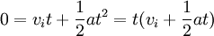 0 = v_i t + \ frac {1} {2} a ^ 2 = t (+ v_i \ frac {1} {2} at)