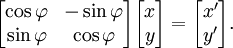 \ Begin {bmatrix} \ cos \ varphi e - \ sin \ varphi \\ \ sin \ varphi & \ cos \ varphi \ end {bmatrix} \ begin {} bmatrix x \\ y \ end {bmatrix} = \ begin {bmatrix } x '\\ y' \ end {} bmatrix.