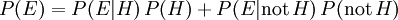 P (E) = P (E | H) \, P (H) + P (E | \ mathrm {não} \, H) \, P (\ mathrm {não} \, H)