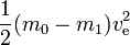 \ Frac {1} {2} (m_0-m_1) v_ \ text {e} ^ 2