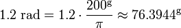 1.2 \ mbox {} = 1,2 rad \ cdot \ frac {200 ^ {\ rm g}} {\ pi} \ approx 76,3944 ^ {\ rm g}