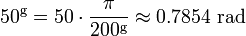 50 ^ {\ rm g} = 50 \ cdot \ frac {\ pi} {200 ^ {\ rm g}} \ approx 0,7854 \ mbox {} rad