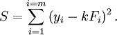 S = \ sum_ {i = 1} ^ {i = m} \ left (y_i - kF_i \ right) ^ 2.