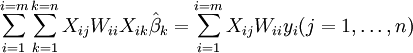 \ Sum_ {i = 1} ^ {i = m} \ sum_ {k = 1} ^ {k = n} X_ {ij} W_ {ii} X_ {ik} \ hat \ beta_k = \ sum_ {i = 1} ^ {i = m} X_ {ij} W_ {ii} y_i (j = 1, \ ldots, n) \,