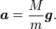 \boldsymbol{a}=\frac{M}{m}\boldsymbol{g}.