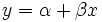 y = \ alpha + \ beta x \!