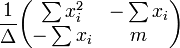 \ Frac {1} {\ Delta} \ begin {pmatrix} \ sum x_i ^ 2 & - \ sum x_i \\ - \ sum x_i & m \ end {pmatrix}