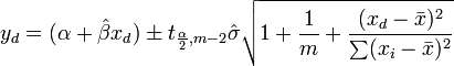 y_d = (\ alpha + \ hat \ beta x_d) \ pm t_ {\ frac {\ alpha} {2}, m-2} \ hat \ sigma \ sqrt {1+ \ frac {1} {m} + \ frac { (x_d - \ bar {x}) ^ 2} {\ sum (x_i - \ bar {x}) ^ 2}}