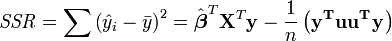 \ Mathit {SSR} = \ sum {\ left ({\ hat y_i - \ bar y} \ right) ^ 2} = \ hat \ boldsymbol \ beta ^ T \ mathbf {X} ^ T \ mathbf y - \ frac { 1} {n} \ left (\ mathbf {y ^ T ^ T uu y} \ right)