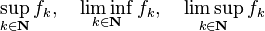 \ Sup_ {k \ in \ mathbf {N}} F_k, \ quad \ liminf_ {k \ in \ mathbf {N}} F_k, \ quad \ limsup_ {k \ in \ mathbf {N}} F_k