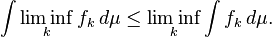 \ Int \ liminf_k F_k \, d \ mu \ leq \ liminf_k \ int F_k \, d \ mu.