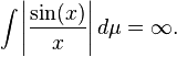 \ Int \ left | \ frac {\ sin (x)} {x} \ right | d \ mu = \ infty.